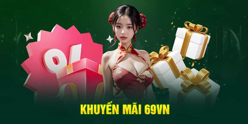 69VN ưu đãi ngập tràn – nhận quà liền tay