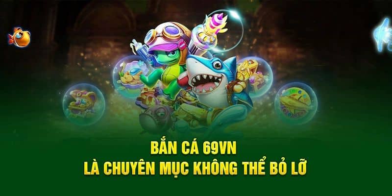 Điều khiến sảnh bắn cá 69VN là điều không thể bỏ qua