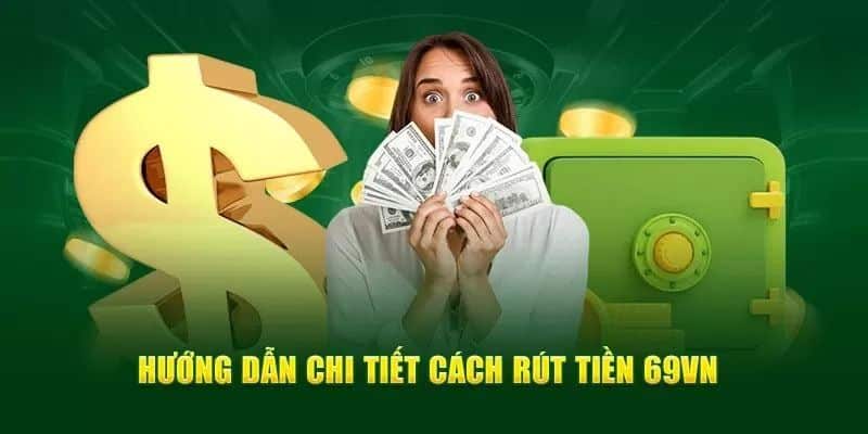 Hướng dẫn rút tiền 69VN cho người mới