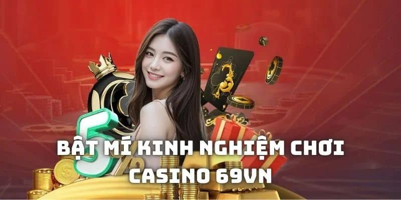 Kinh nghiệm chơi casino tại 69VN hiệu quả
