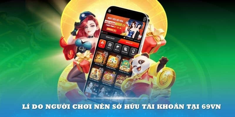 Lý do nên tạo tài khoản