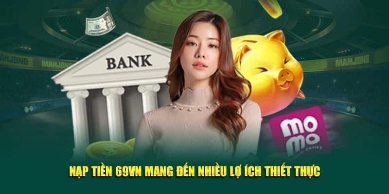 Lý do nên tìm hiểu cách nạp tiền 69VN