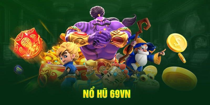 Nổ hũ 69VN - Video slot đầy thú vị