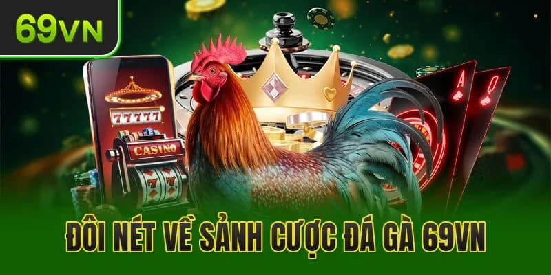 Tổng quan sân chơi chiến kê trên cổng game 69VN