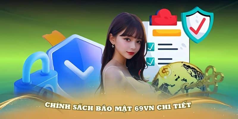 Trọng điểm các thông tin tiêu biểu về chính sách bảo mật 69VN