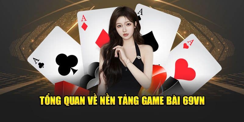 Vài nét thông tin cơ bản về game bài 69VN